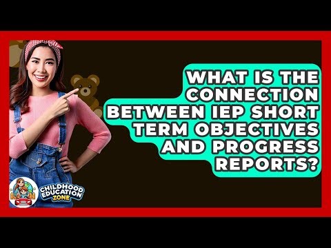 What Is The Connection Between IEP Short Term Objectives And Progress Reports?