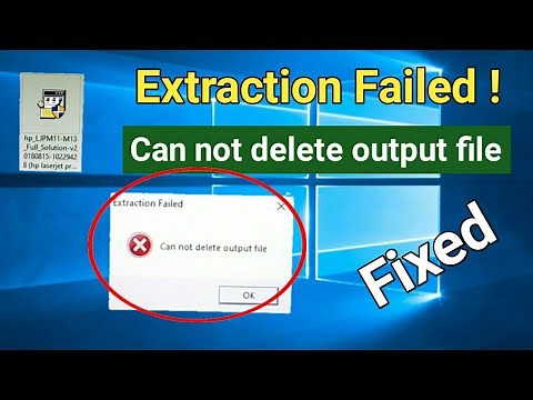 Extraction Failed ! Can not delete/open output file l Fix all device [Printer, Scanner so on] Driver