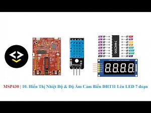 MSP430 | 10. Hiển Thị Nhiệt Độ & Độ Ẩm Cảm Biến DHT11 Lên LED 7 đoạn