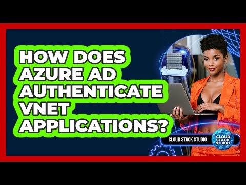 How Does Azure AD Authenticate VNet Applications? - Cloud Stack Studio