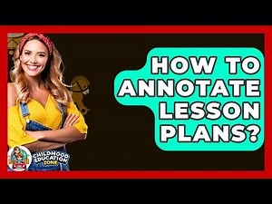 How To Annotate Lesson Plans? - Childhood Education Zone