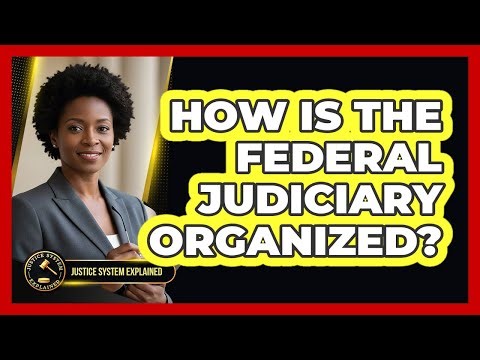 How Is The Federal Judiciary Organized?