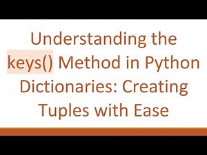Understanding the keys() Method in Python Dictionaries: Creating Tuples with Ease