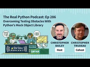 Overcoming Testing Obstacles With Python's Mock Object Library | Real Python Podcast #286