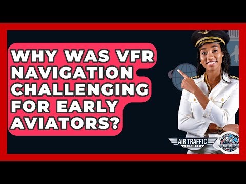 Why Was VFR Navigation Challenging For Early Aviators? - Air Traffic Insider