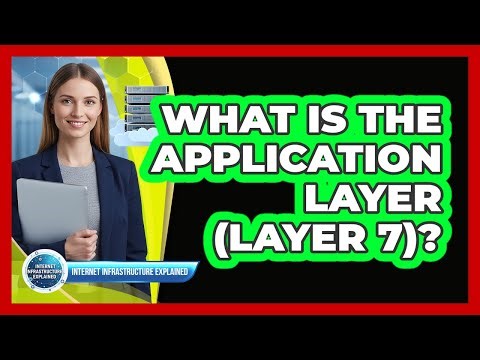 What Is The Application Layer (Layer 7)?