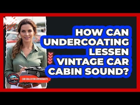 How Can Undercoating Lessen Vintage Car Cabin Sound?