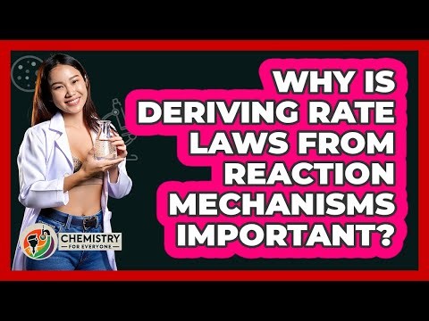 Why Is Deriving Rate Laws From Reaction Mechanisms Important? - Chemistry For Everyone