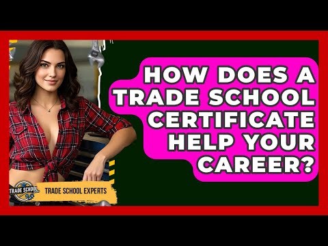 How Does A Trade School Certificate Help Your Career? - Trade School Experts