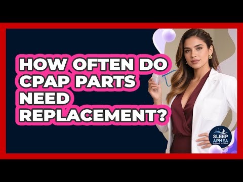 How Often Do CPAP Parts Need Replacement? - Sleep Apnea Support Network