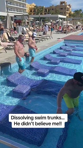 He really didnt believe me. Dissolving swim trunks.