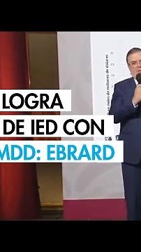 México logra récord de Inversión Extranjera Directa con 41,000 millones de dólares: Ebrard