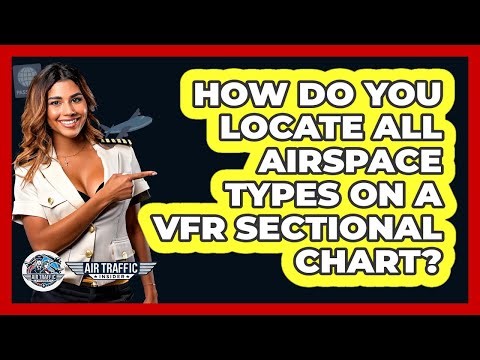 How Do You Locate All Airspace Types On A VFR Sectional Chart? - Air Traffic Insider