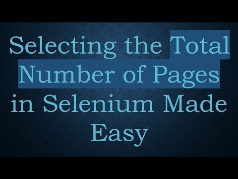 Selecting the Total Number of Pages in Selenium Made Easy