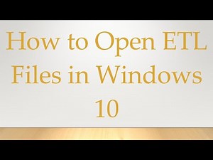 How to Open ETL Files in Windows 10