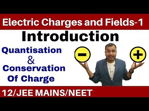 Class 12 Chapter 1 || Electric Charges and Fields 01 || Quantisation and Conservation of Charge