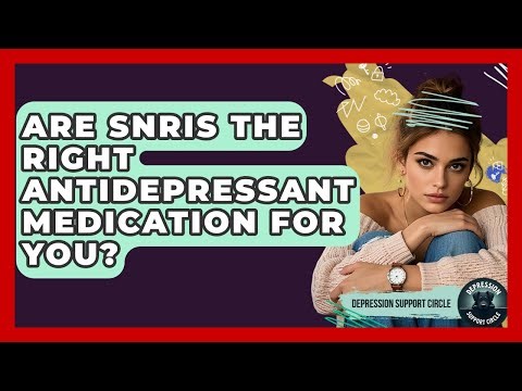 Are SNRIs The Right Antidepressant Medication For You? - Depression Support Circle
