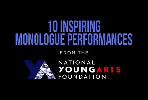 10 Inspiring Monologue Performances from the The National YoungArts Foundation Competition