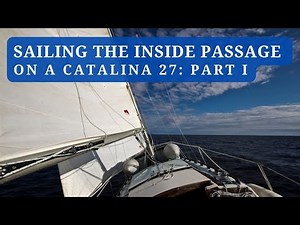 Sailing The Inside Passage on a Catalina 27: Part 1 of 4 | A Dead Engine 100 Miles From Anywhere