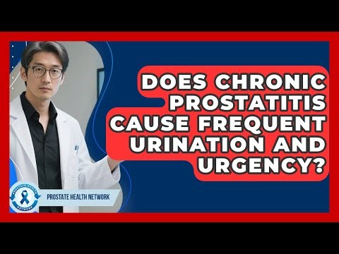 Does Chronic Prostatitis Cause Frequent Urination And Urgency? - Prostate Health Network