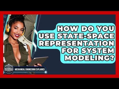 How Do You Use State-space Representation For System Modeling? - Mechanical Engineering Explained