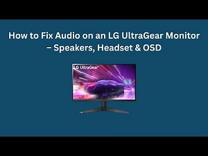 How to Fix Audio on an LG UltraGear Monitor – Speakers, Headset & OSD