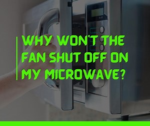 My Microwave Fan Won't Turn Off: 8 Quick Fixes