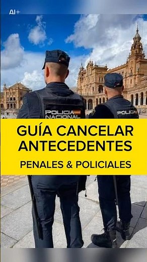 Paso a paso para solicitar la Cancelación de antecedentes penales y policiales en España 🇪🇸