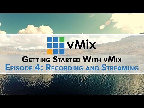 Getting Started with vMix Episode 4 - Streaming and Recording