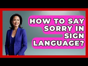 How To Say Sorry In Sign Language? - The Language Library