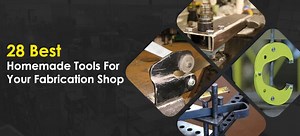 28 Best Homemade Tools For Your Fabrication Shop |