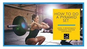 How To Do A Pyramid Set: Level 3 Resistance Training System Explained