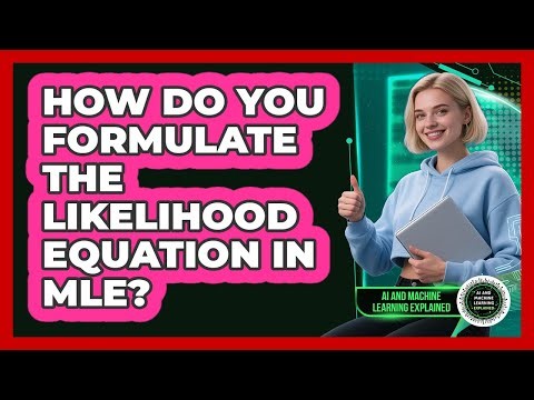 How Do You Formulate The Likelihood Equation In MLE?