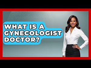 What Is A Gynecologist Doctor? - Women's Health and Harmony
