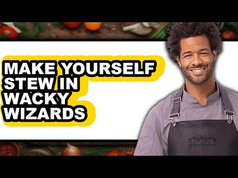 How To Make Yourself Stew In Wacky Wizards (Full Guide)
