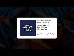 Lashon Hara - The Deeper Mechanism | The Official Podcast of Rabbi Dr Akiva Tatz