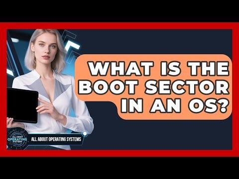 What Is The Boot Sector In An OS? - All About Operating Systems