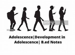 Adolescence|Development In Adolescence| B.ed Notes