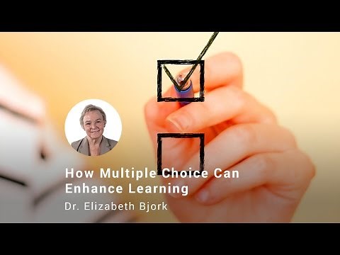 How Multiple Choice Testing Can Enhance Learning, Dr. Elizabeth Bjork
