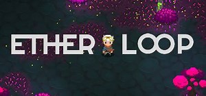Ether Loop: обзор, публикации, гайды и релиз экшен аркада игры Ether Loop