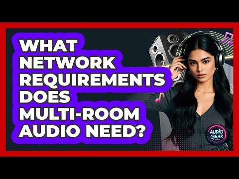 What Network Requirements Does Multi-room Audio Need? - Audio Gear Insider