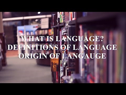 Language: What is language? Definition of language - Origin of language