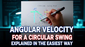 Angular Velocity for a Circular Swing Explained in the Easiest Way