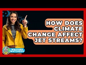 How Does Climate Change Affect Jet Streams? - Weather Watchdog
