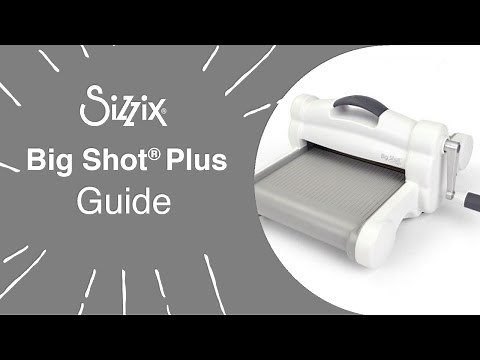 Sizzix: Guide to using the Big Shot Plus Machine