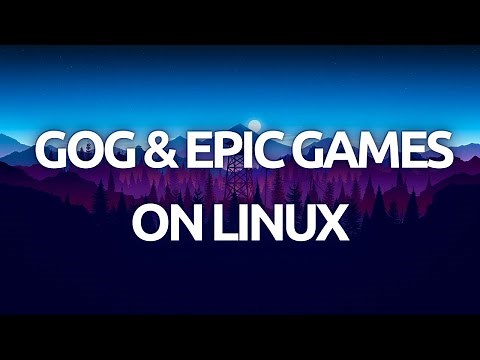 "How To Install and Play GOG and Epic Games On Linux - Complete Guide"