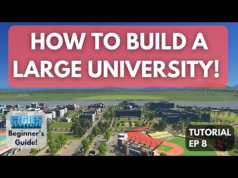 HOW TO BUILD a LARGE University in Cities Skylines [Beginner's Guide #8]