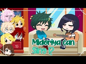Midoriya Can Sing !?? `•BNHA`•