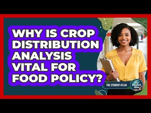 Why Is Crop Distribution Analysis Vital for Food Policy?