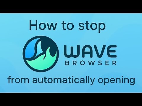How to Stop Wave Browser from Automatically Opening